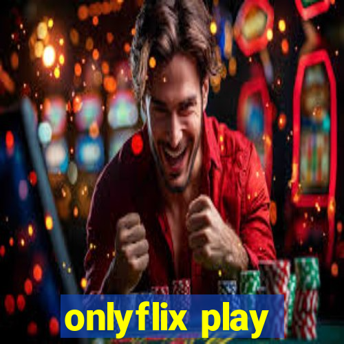 onlyflix play